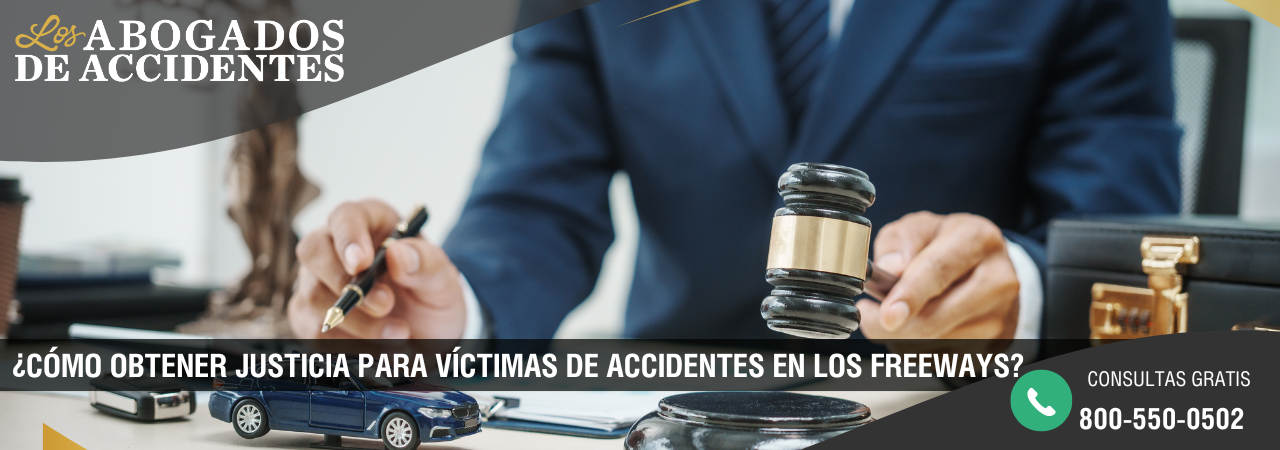 ¿Cómo Obtener Justicia para Víctimas de Accidentes Automovilísticos en los Freeways de California?